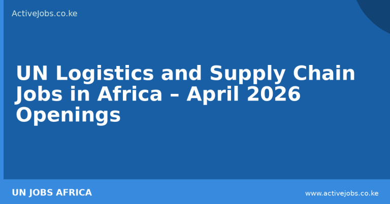 UN Logistics and Supply Chain Jobs in Africa – April 2026 Openings - ActiveJobs Kenya